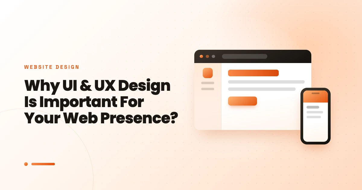 Why UI & UX Design Is Important For Your Web Presence?