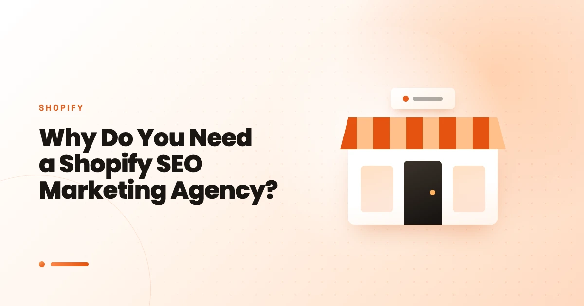 Why Do You Need a Shopify SEO Marketing Agency?