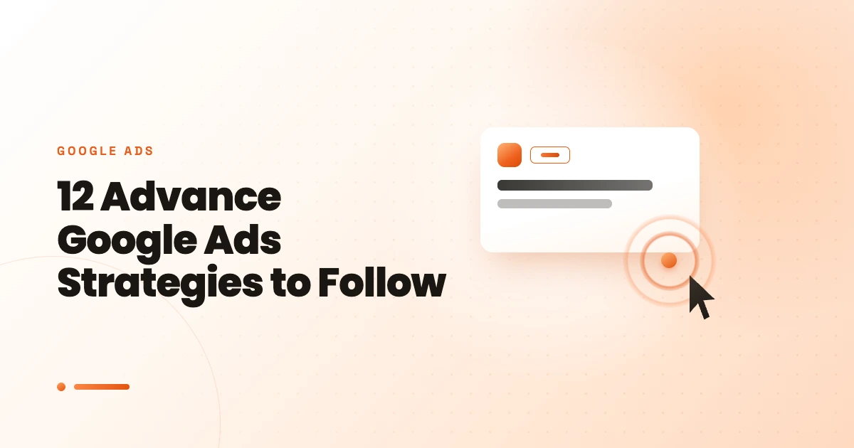 12 Advance Google Ads Strategies to Follow in 2023-24