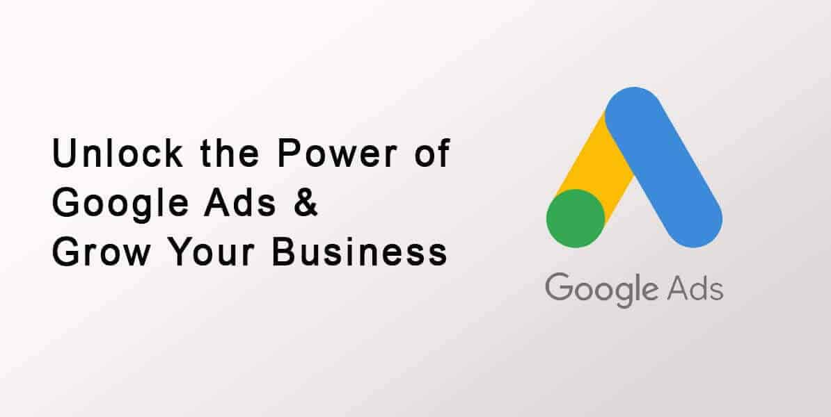 How to Unlock the Power of Google Ads that Will Actually Fuel Your Business Growth?
