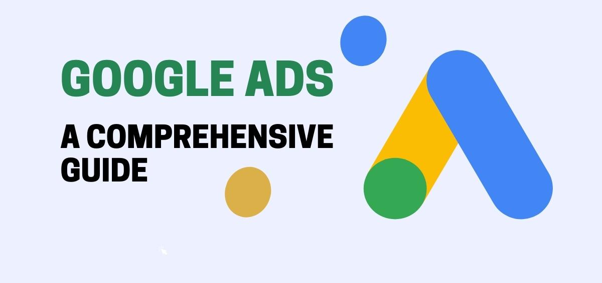 Google Ads – A Comprehensive Guide