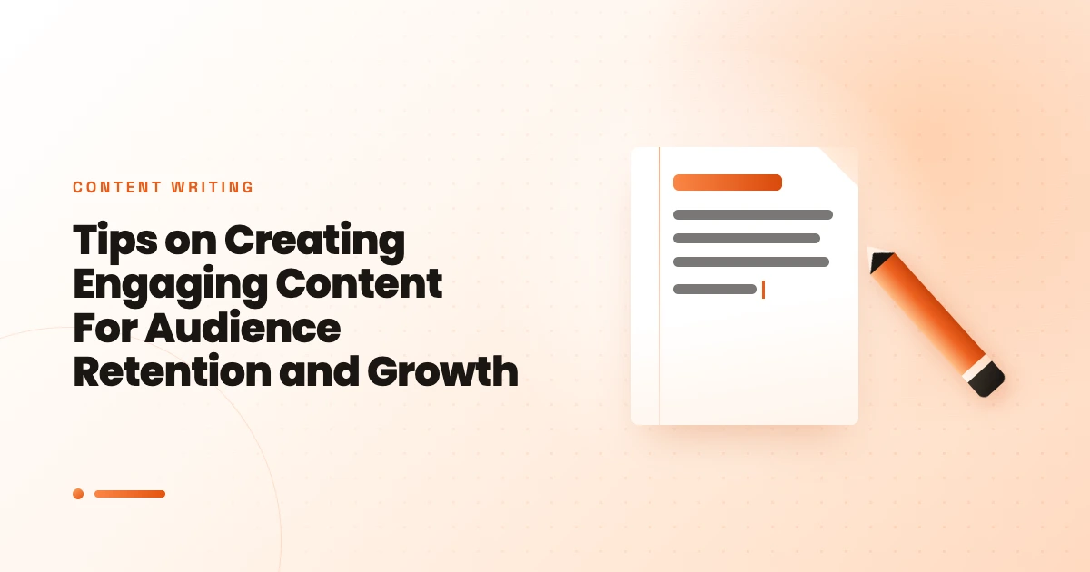 Tips on Creating Engaging Content For Audience Retention and Growth