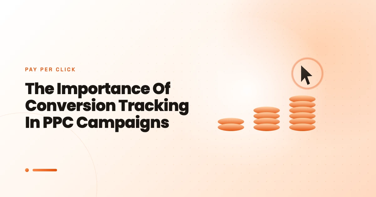 The Importance Of Conversion Tracking In PPC Campaigns