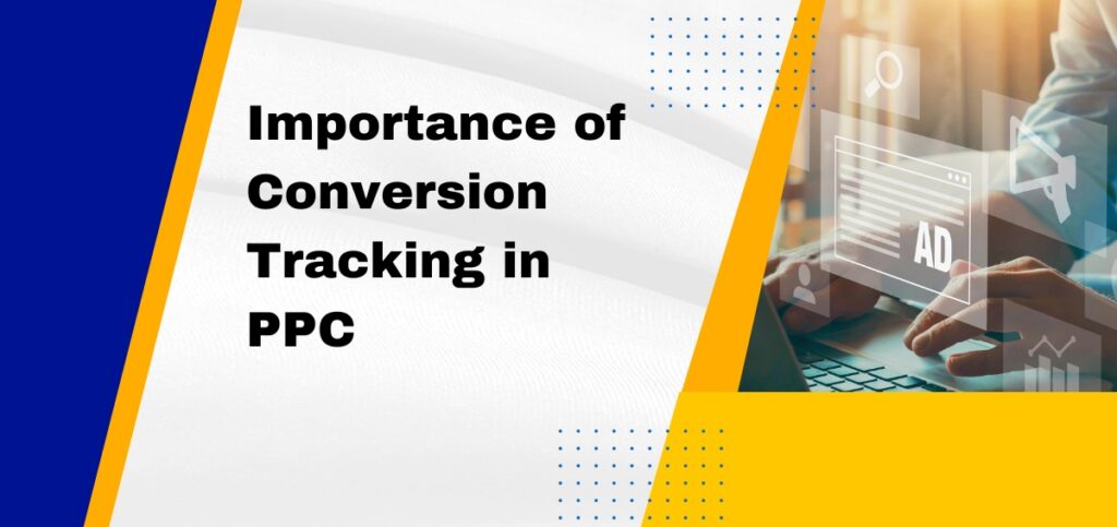Importance of Conversion Tracking in PPC Campaigns
