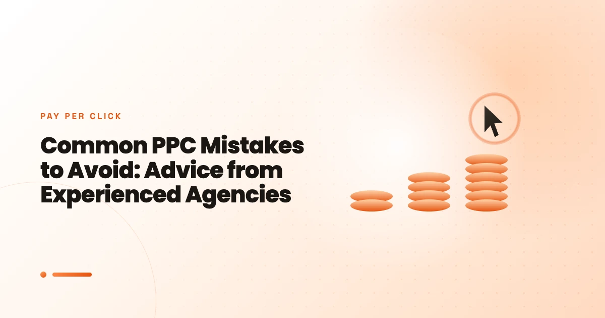 Common PPC Mistakes to Avoid: Advice from Experienced Agencies