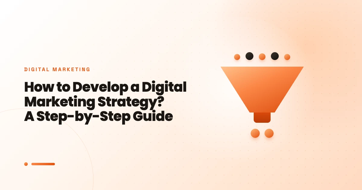 How to Develop a Digital Marketing Strategy? A Step-by-Step Guide 2024