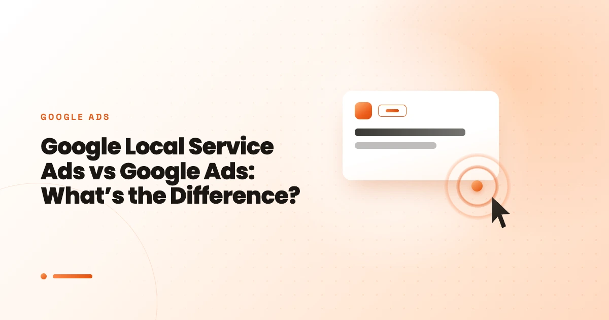 Google Local Service Ads vs Google Ads: What’s the Difference?
