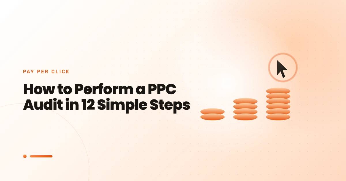 How to Perform a PPC Audit in 12 Simple Steps in 2024?