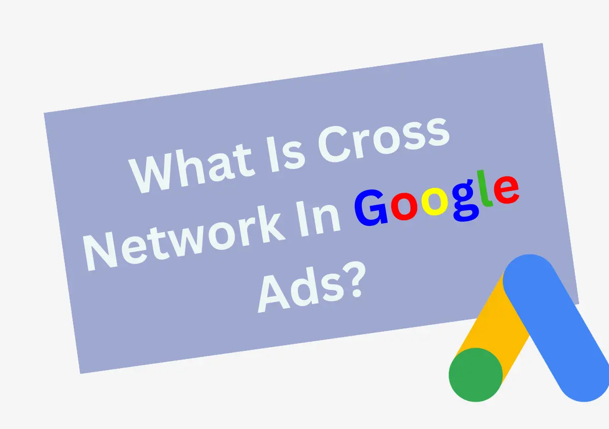 What Is Cross Network In Google Ads?