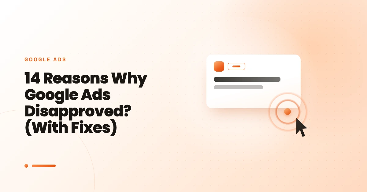 14 Reasons Why Google Ads Disapproved? (With Fixes)