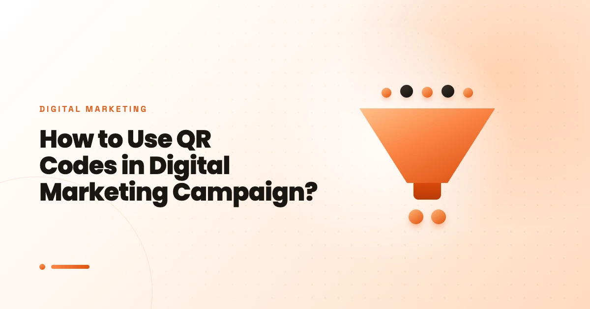 How to Use QR Codes in Digital Marketing Campaign?