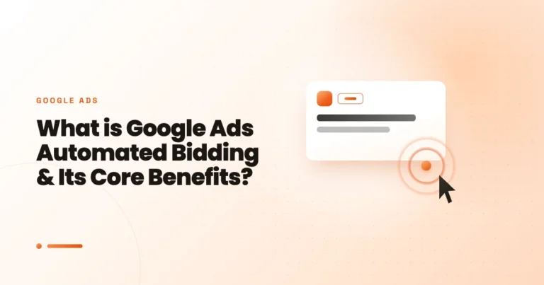 What is Google Ads Automated Bidding & Its Core Benefits