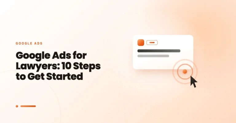 Google Ads for Lawyers: 10 Steps to Get Started