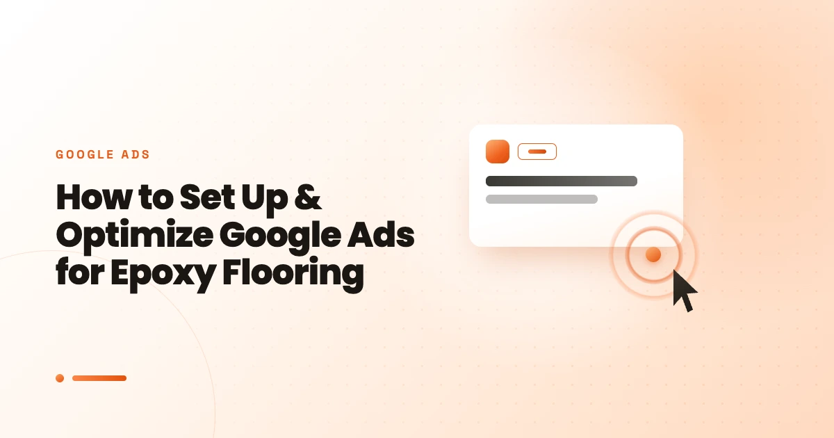 How to Set Up & Optimize Google Ads for Epoxy Flooring