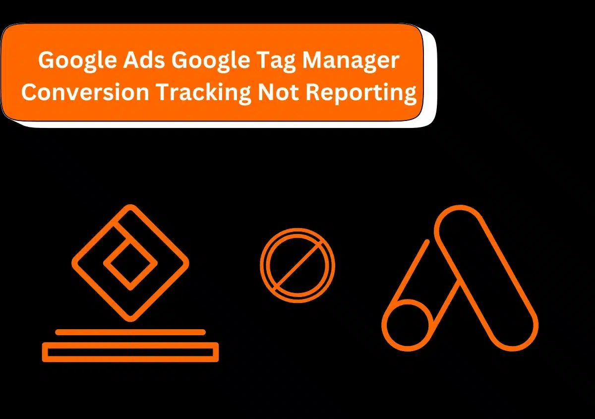 google ads google tag manager conversion tracking not reporting