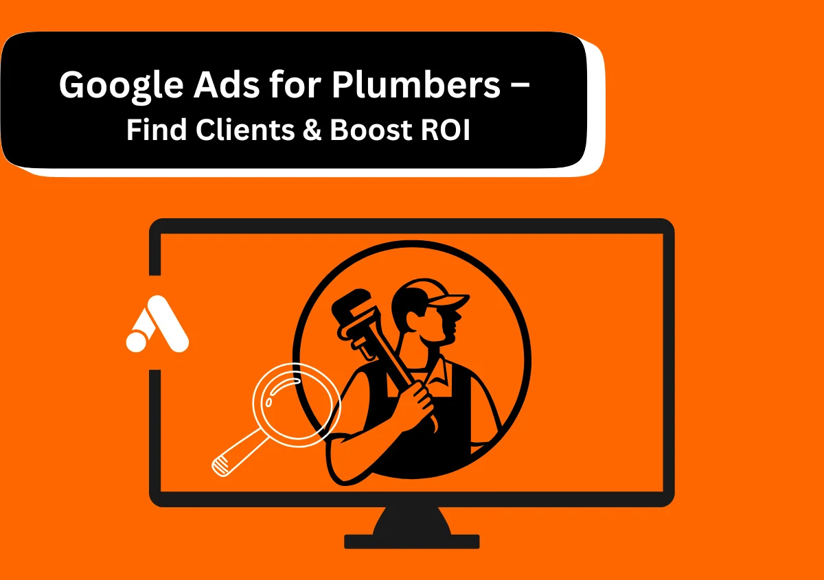 Google Ads for Plumbers – Find Clients & Boost ROI