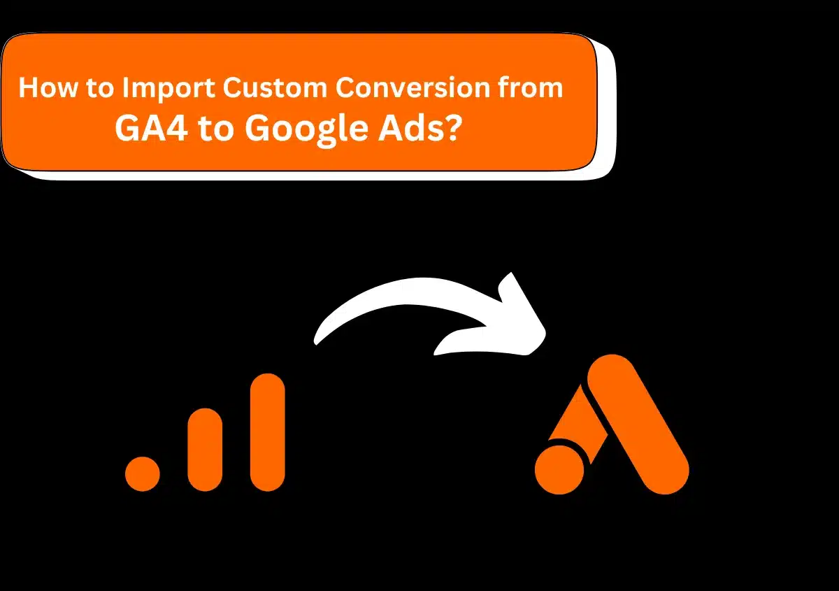 Import Custom Conversion from GA4 to Google Ads