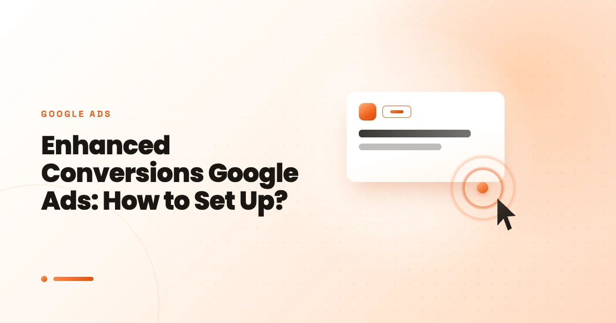 Enhanced Conversions Google Ads: How to Set Up?