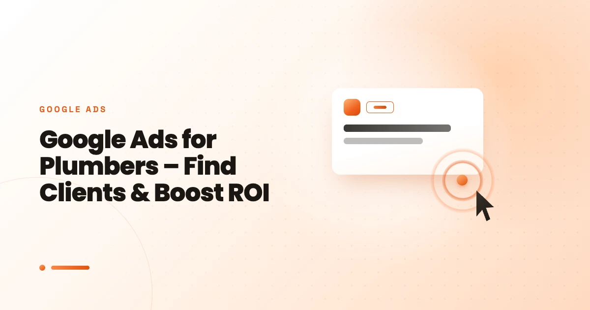 Google Ads for Plumbers – Find Clients & Boost ROI
