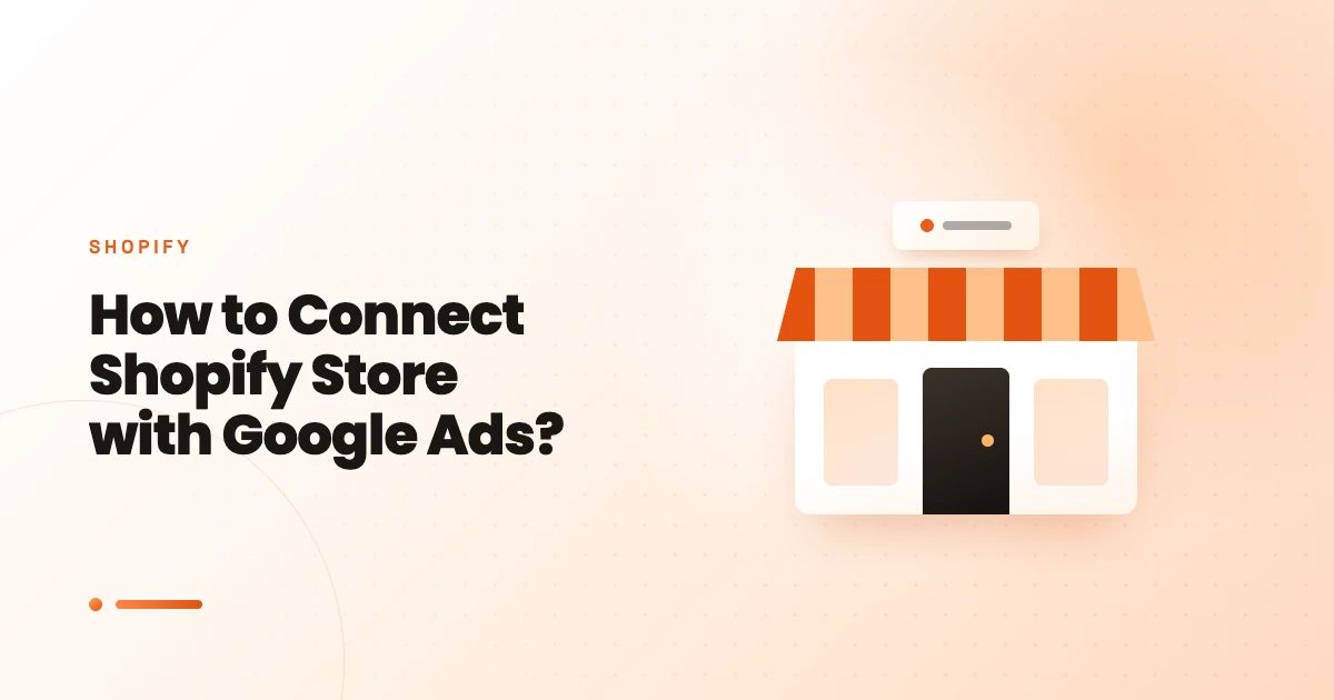 How to Connect Shopify Store with Google Ads?