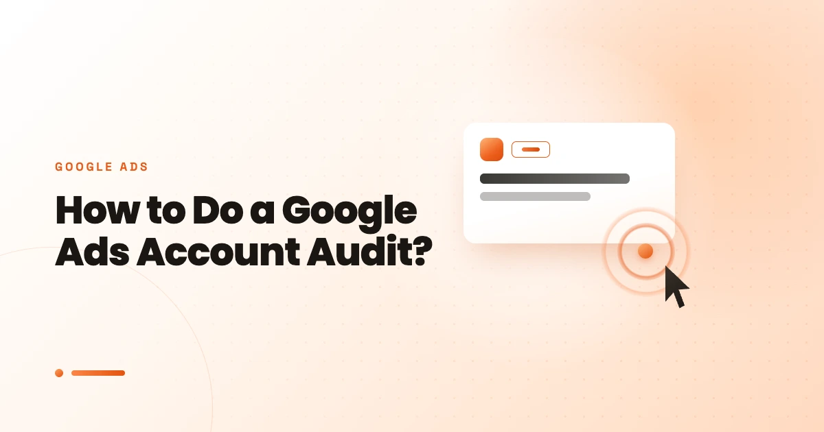 How to Do a Google Ads Account Audit?