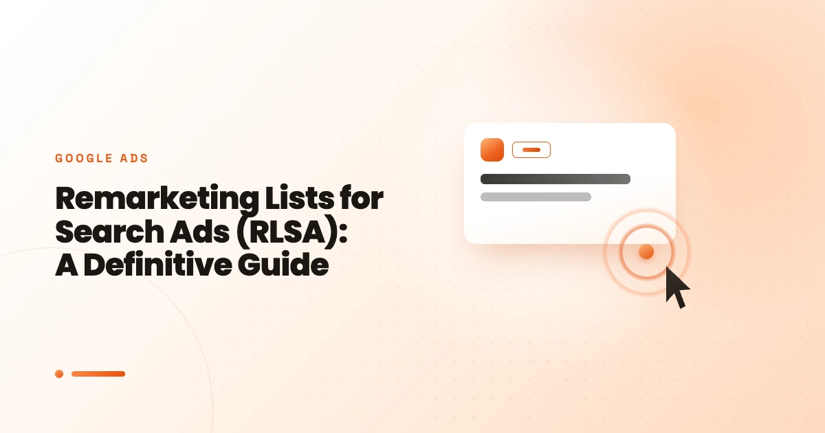 Remarketing Lists for Search Ads (RLSA): A Definitive Guide