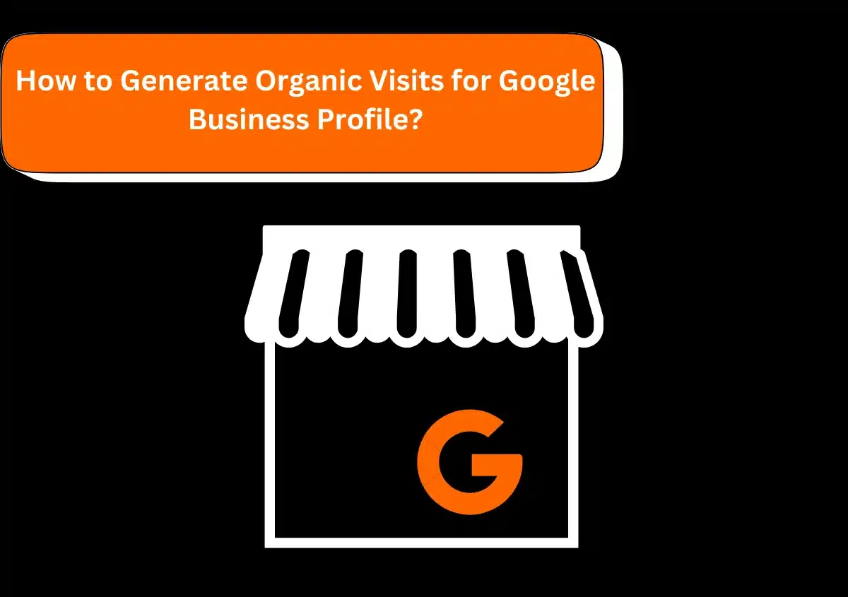 Generate Organic Visits for Google Business Profile