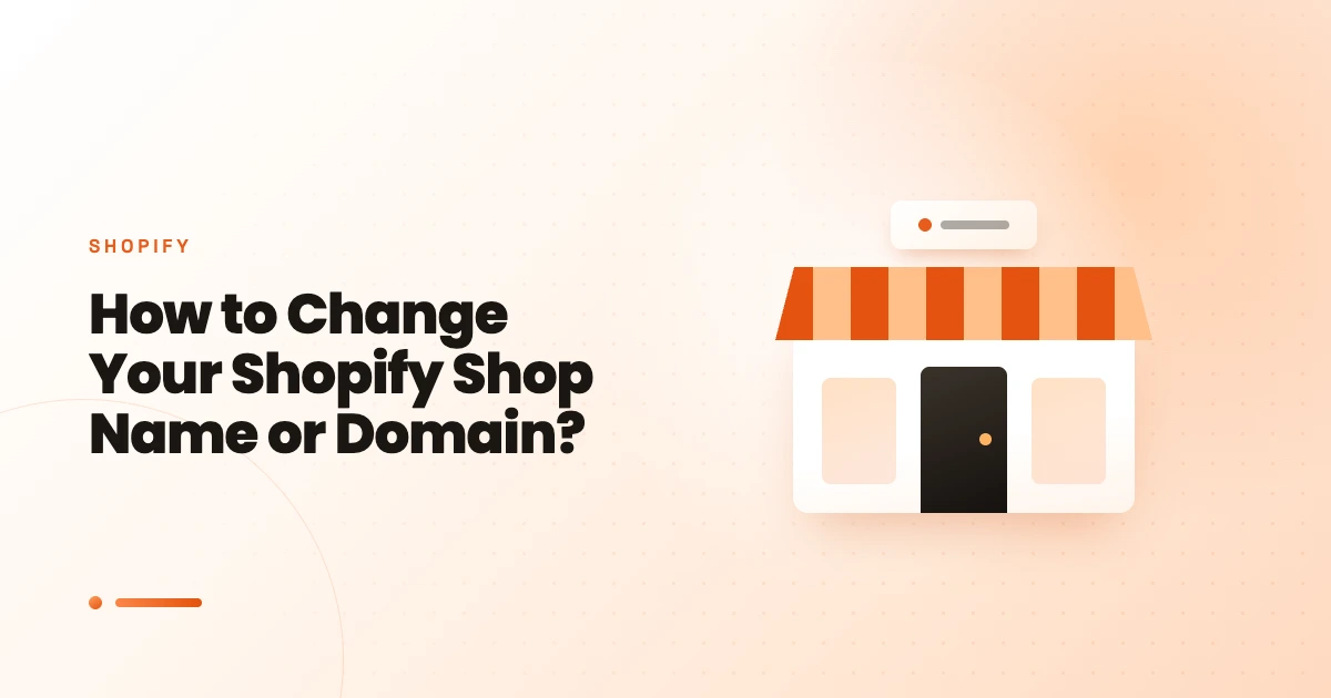 How to Change Your Shopify Shop Name or Domain?