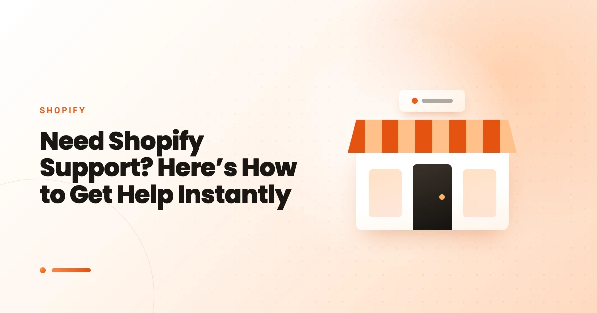 Need Shopify Support? Here’s How to Get Help Instantly