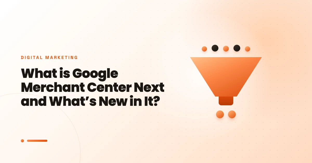 What is Google Merchant Center Next and What’s New in It?