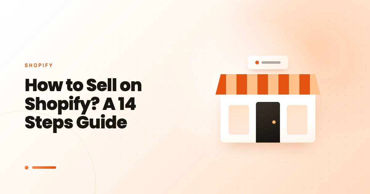 How to Sell on Shopify? A 14 Steps Guide