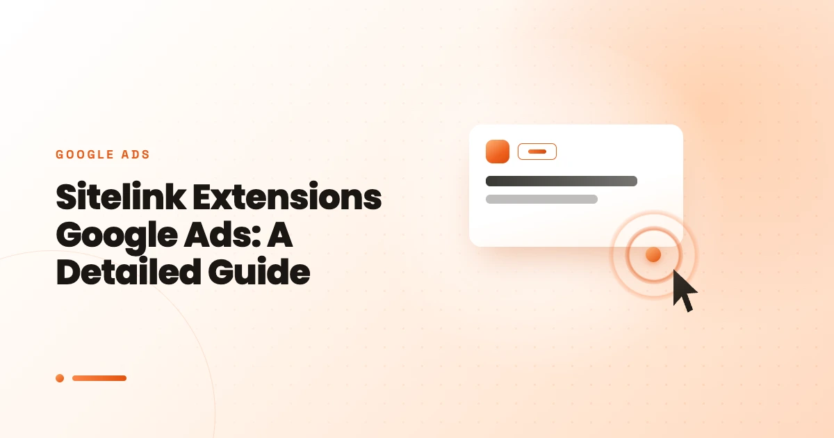 Sitelink Extensions Google Ads: A Detailed Guide