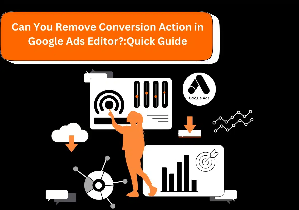 Can You Remove Conversion Action in Google Ads Editor