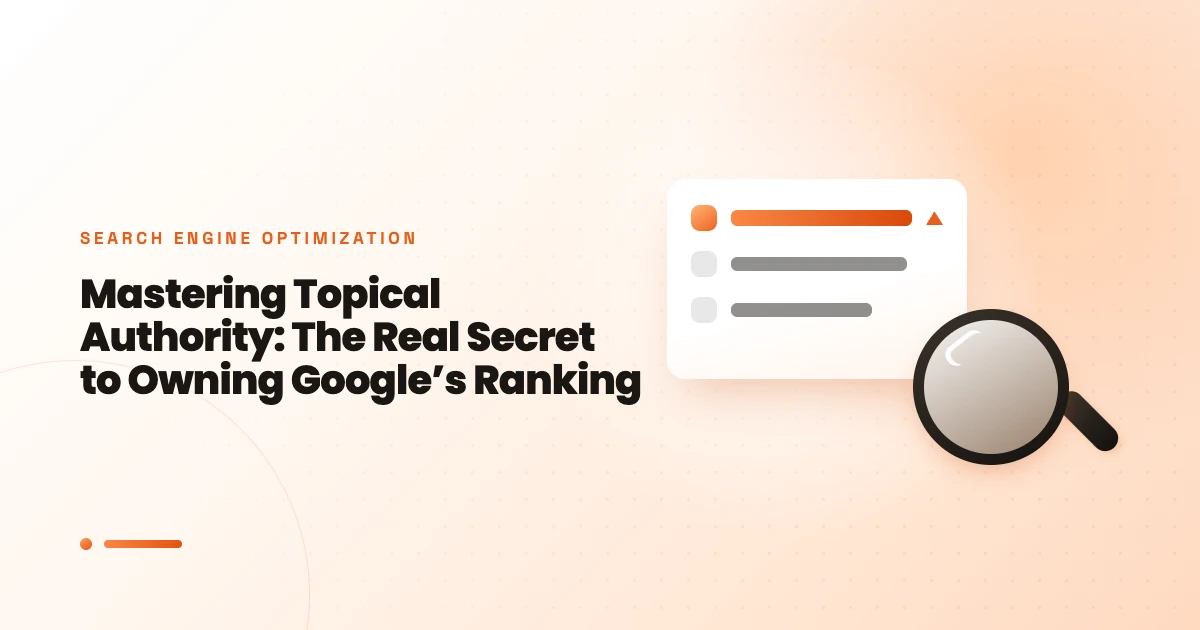 Mastering Topical Authority: The Real Secret to Owning Google’s Ranking