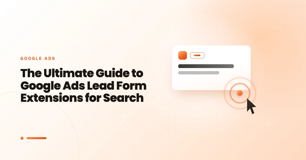 The Ultimate Guide to Google Ads Lead Form Extensions for Search