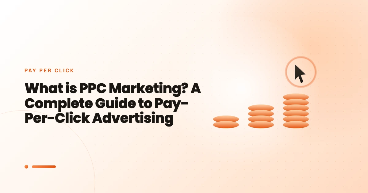 What is PPC Marketing? A Complete Guide to Pay-Per-Click Advertising
